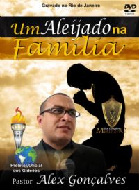 Um Aleijado na Família - Pastor Alex Gonçalves